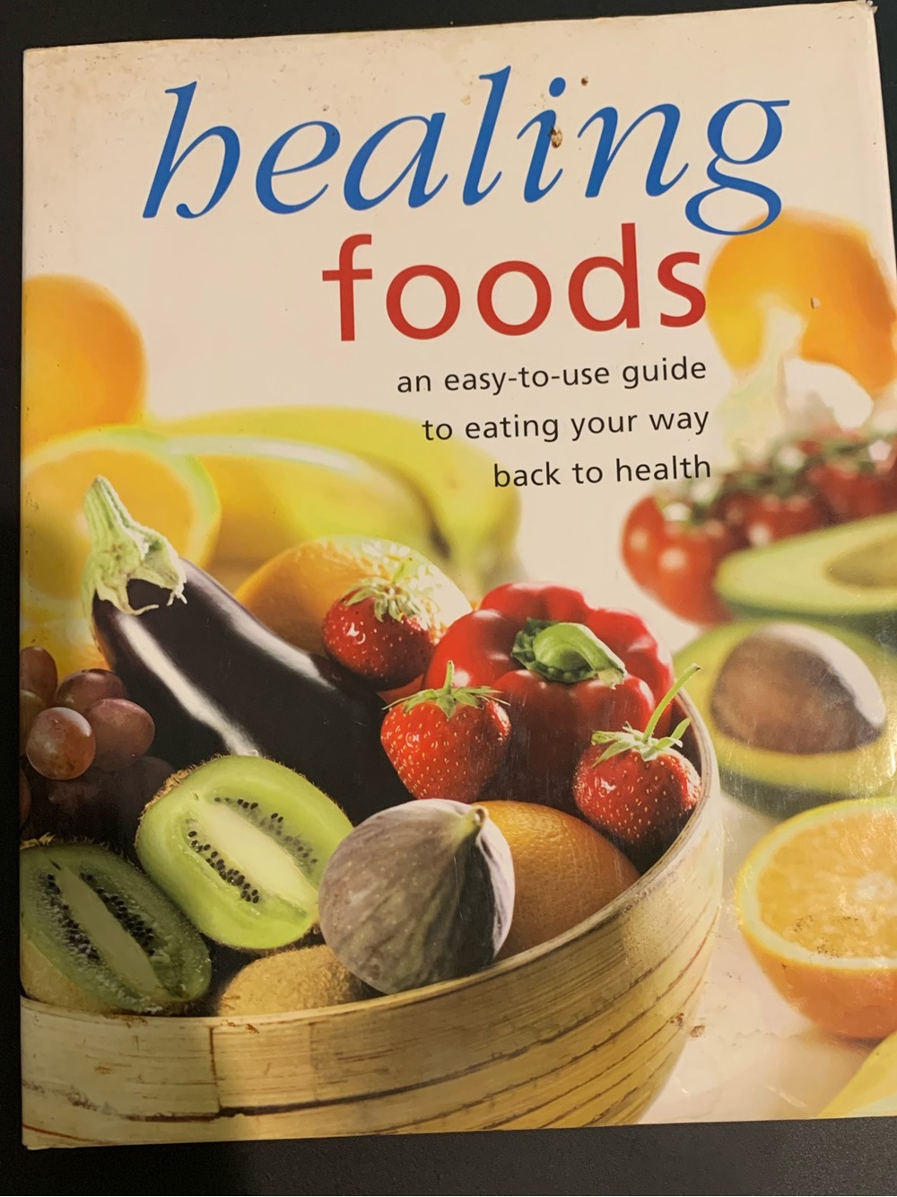 Cookbook. Healing Foods: An Easy-to-Use Guide to Eating Your Way Back to Health